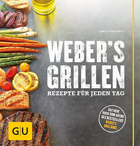 Weber's Grillen Rezepte für jeden Tag