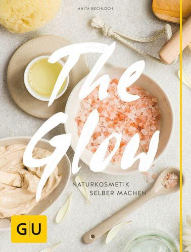 The Glow - Naturkosmetik selber machen