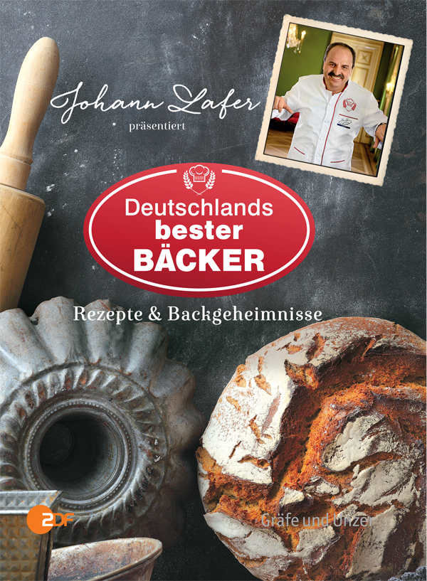 Johann Lafer präsentiert Deutschlands bester Bäcker Rezepte & Backgeheimnisse