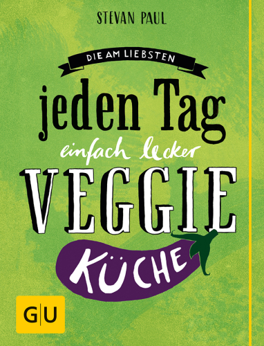 Die Am-liebsten-jeden-Tag-einfach-lecker-Veggie-Küche