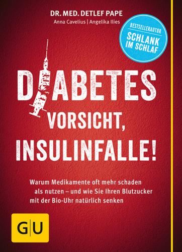 Diabetes: Vorsicht, Insulinfalle! Warum Medikamente oft mehr schaden als nutzen - und wie Sie Ihren Blutzucker mit der Bio-Uhr natürlich senken