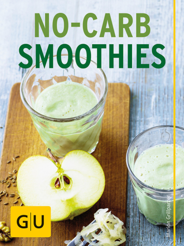 NoCarb-Smoothies Schlank auf Knopfdruck - leckere Smoothies mit Satt-Hormonen