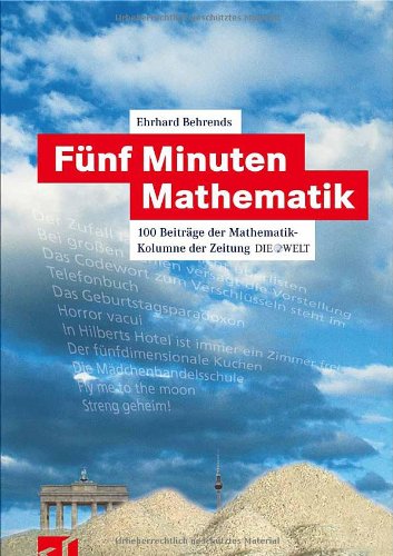 Fünf Minuten Mathematik. 100 Beiträge Der Mathematik Kolumne Der Zeitung Die Welt