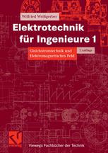 Elektrotechnik für Ingenieure : ein Lehr- und Arbeitsbuch für das Grundstudium. 1, Gleichstromtechnik und elektromagnetisches Feld : mit zahlreichen Beispielen und 121 Übungsaufgaben mit Lösungen