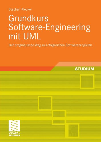 Grundkurs Software-Engineering mit UML der pragmatische Weg zu erfolgreichen Softwareprojekten