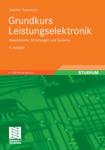 Grundkurs Leistungselektronik Bauelemente, Schaltungen und Systeme ; mit 34 Tabellen ; [mit Online-Service]