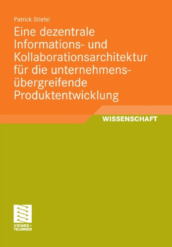 Eine Dezentrale Informations- Und Kollaborationsarchitektur Fur Die Unternehmensubergreifende Produktentwicklung