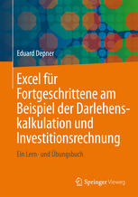 Excel für Fortgeschrittene am Beispiel der Darlehenskalkulation und Investitionsrechnung : Ein Lern- und Übungsbuch