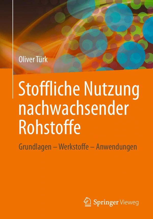 Stoffliche Nutzung nachwachsender Rohstoffe : Grundlagen - Werkstoffe - Anwendungen