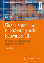 Finanzierung und Bilanzierung in der Bauwirtschaft Basel II/III ; neue Finanzierungsmodelle ; IFRS ; BilMoG