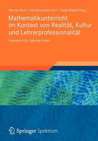 Mathematikunterricht Im Kontext Von Realitat, Kultur Und Lehrerprofessionalitat
