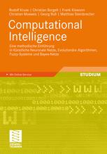 Computational Intelligence Eine methodische Einführung in Künstliche Neuronale Netze, Evolutionäre Algorithmen, Fuzzy-Systeme und Bayes-Netze