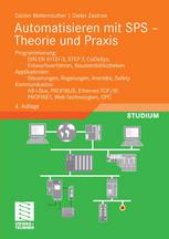 Automatisieren mit SPS - Theorie und Praxis : Programmierung: IEC 61131-3, STEP 7-Lehrgang, Lösungsverfahren, Bausteinbibliothek ; SPS-Anwendungen: Steuerungen, Regelungen, Sicherheit ; Kommunikation: AS-i-Bus, PROFIBUS, Ethernet-TCP/IP, PROFINET, Web-Technolgien, OPC ; mit 101 Steuerungsbeispielen und 6 Projektierungen