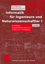 Informatik für Ingenieure und Naturwissenschaftler 1. Grundlagen : Programmieren mit C/C++ ; großes C/C++-Praktikum