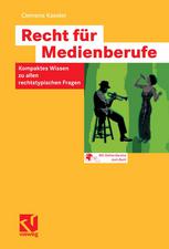 Recht für Medienberufe : Kompaktes Wissen zu allen rechtstypischen Fragen