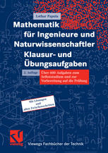 Mathematik für Ingenieure und Naturwissenschaftler : ein Lehr- und Arbeitsbuch für das Grundstudium. [5], Klausur- und Übungsaufgaben : über 600 Aufgaben zum Selbststudium und zur Vorbereitung auf die Prüfung ; [mit Lösungen und allen Zwischenschritten]