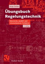 Übungsbuch Regelungstechnik : Klassische, modell- und wissensbasierte Verfahren