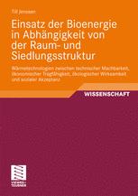 Einsatz der Bioenergie in Abhängigkeit von der Raum- und Siedlungsstruktur Wärmetechnologien zwischen technischer Machbarkeit, ökonomischer Tragfähigkeit, ökologischer Wirksamkeit und sozialer Akzeptanz