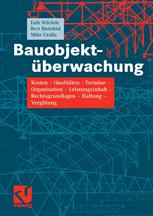 Bauobjekt-überwachung : Kosten - Qualitäten - Termine-Organisation - Leistungsinhalt - Rechtsgrundlagen - Haftung - Vergütung