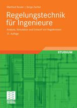 Regelungstechnik für Ingenieure : Analyse, Simulation und Entwurf von Regelkreisen