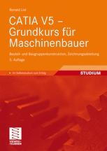 CATIA V5 - Grundkurs für Maschinenbauer : Bauteil- und Baugruppenkonstruktion, Zeichnungsableitung