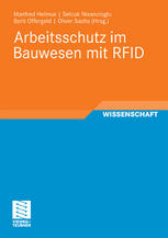 Arbeitsschutz im Bauwesen mit RFID Forschungsbericht zum Projekt "Sicherheitstechnik mit RFID - Entwicklung, Erprobung und Optimierung von geeigneten Instrumenten zur nachhaltigen Verbesserung des Arbeitsschutzes auf Grundlage von RFID"