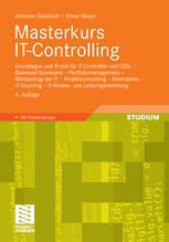 Masterkurs IT-Controlling Grundlagen und Praxis für IT-Controller und CIOs - Balanced Scorecard - Portfoliomanagement - Wertbeitrag der IT - Projektcontrolling - Kennzahlen - IT-Sourcing - IT-Kosten- und Leistungsrechnung