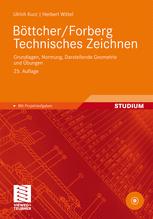 Böttcher/Forberg Technisches Zeichnen : Grundlagen, Normung, Darstellende Geometrie und Übungen