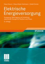 Elektrische Energieversorgung Erzeugung, Übertragung und Verteilung elektrischer Energie für Studium und Praxis