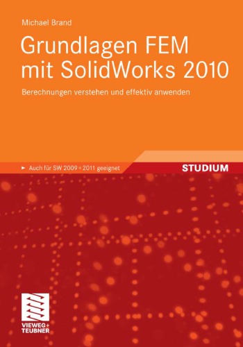 Grundlagen FEM mit SolidWorks 2010 : Berechnungen verstehen und effektiv anwenden ; [auch für SW 2009 + 2011 geeignet]