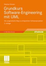 Grundkurs Software-Engineering mit UML : der pragmatische Weg zu erfolgreichen Softwareprojekten