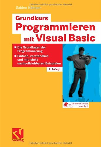 Grundkurs Programmieren mit Visual Basic : Die Grundlagen der Programmierung - Einfach, verständlich und mit leicht nachvollziehbaren Beispielen