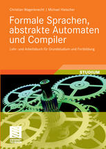 Formale Sprachen, abstrakte Automaten und Compiler : Lehr- und Arbeitsbuch für Grundstudium und Fortbildung