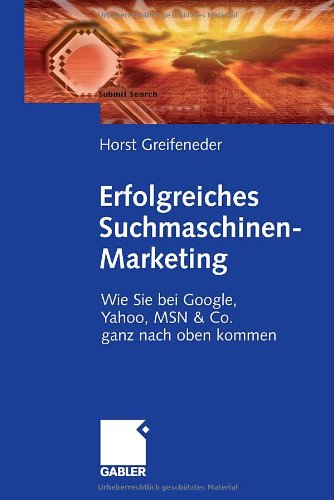 Erfolgreiches Suchmaschinenmarketing : wie Sie bei Google, Yahoo, MSN et Co. ganz nach oben kommen