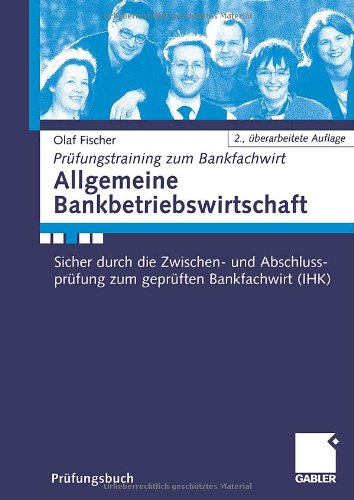 Allgemeine Bankbetriebswirtschaft : Sicher durch die Zwischen- und Abschlussprüfung zum geprüften Bankfachwirt (IHK)