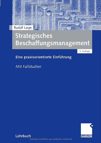 Strategisches Beschaffungsmanagement eine praxisorientierte Einführung ; mit Fallstudien