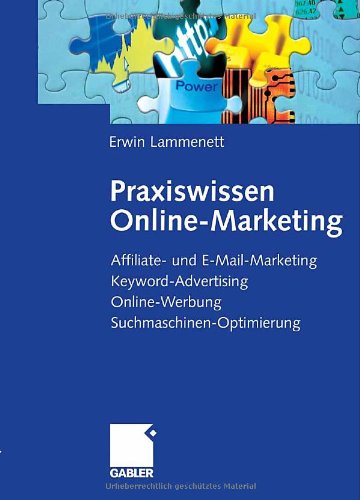 Praxiswissen Online-Marketing : Affiliate- und E-Mail-Marketing, Keyword-Advertising, Online-Werbung, Suchmaschinen-Optimierung