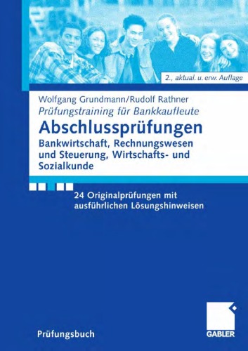 Abschlussprüfungen Bankwirtschaft, Rechnungswesen und Steuerung, Wirtschafts- und Sozialkunde 24 Originalprüfungen mit ausführlichen Lösungshinweisen