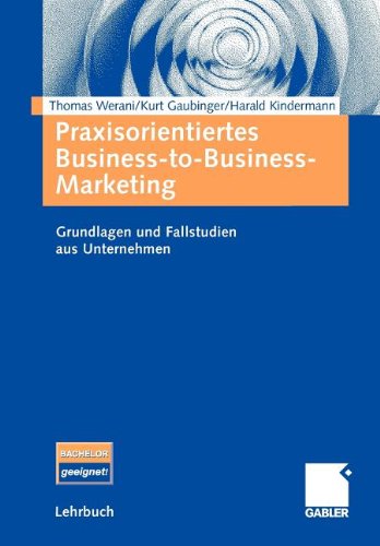 Praxisorientiertes Business-To-Business-Marketing