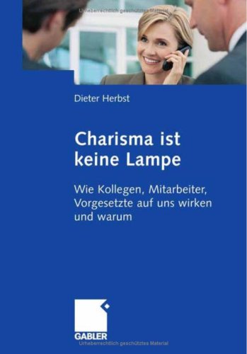 Charisma Ist Keine Lampe. Wie Kollegen, Mitarbeiter, Vorgesetzte Auf Uns Wirken Und Warum