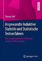 Angewandte induktive Statistik und statistische Testverfahren : eine computergestützte Einführung mit Excel, SPSS und Stata