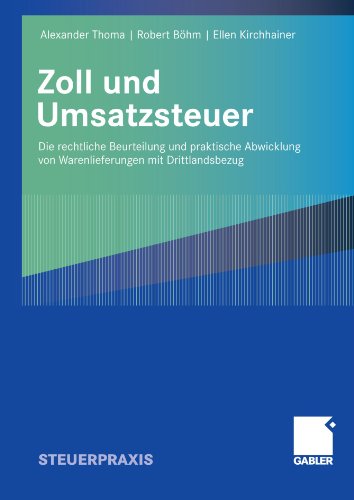 Zoll- und Umsatzsteuer die rechtliche Beurteilung und praktische Abwicklung von Warenlieferungen mit Drittlandsbezug