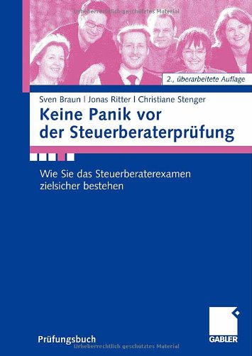 Keine Panik vor der Steuerberaterprüfung : wie Sie das Steuerberaterexamen zielsicher bestehen