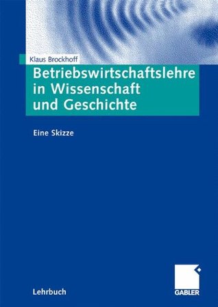 Betriebswirtschaftslehre in Wissenschaft und Geschichte