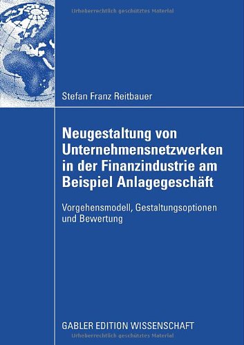 Neugestaltung Von Unternehmensnetzwerken in Der Finanzindustrie Am Beispiel Anlagegeschaft