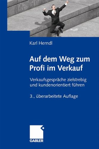 Auf dem Weg zum Profi im Verkauf Verkaufsgespräche zielstrebig und kundenorientiert führen