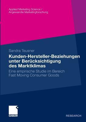 Kunden-Hersteller-Beziehungen Unter Berucksichtigung Des Marktklimas