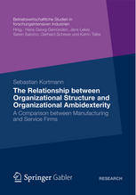 The Relationship between Organizational Structure and Organizational Ambidexterity : a Comparison between Manufacturing and Service Firms