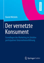 Der vernetzte Konsument Grundlagen des Marketing im Zeitalter partizipativer Unternehmensführung