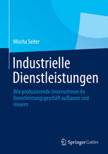 Industrielle Dienstleistungen wie produzierende Unternehmen ihr Dienstleistungsgeschäft aufbauen und steuern